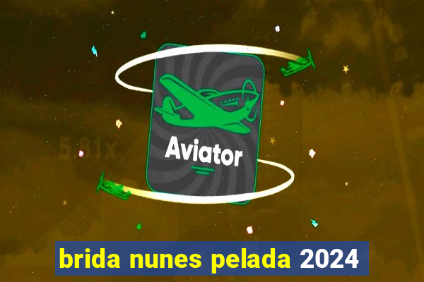 brida nunes pelada 2024